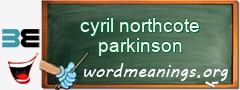 WordMeaning blackboard for cyril northcote parkinson